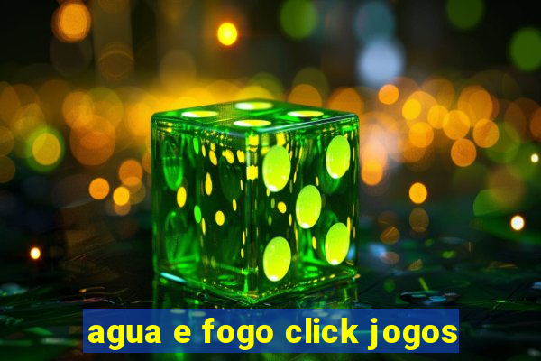 agua e fogo click jogos